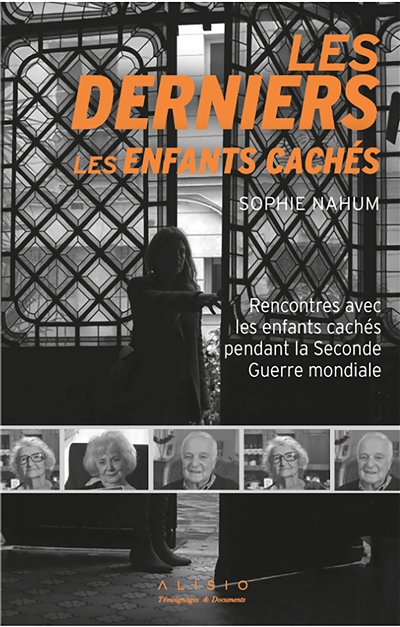 Les derniers enfants cachés - Rencontres avec les enfants cachés pendant la Seconde Guerre mondiale