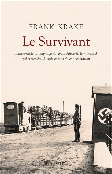 Le Survivant - L'incroyable histoire de Wim Aloserij, le miraculé qui a survécu à trois camps de con