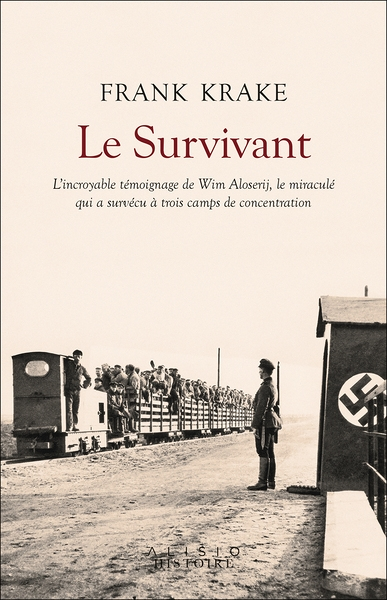 Le Survivant - L'incroyable histoire de Wim Aloserij, le miraculé qui a survécu à trois camps de con