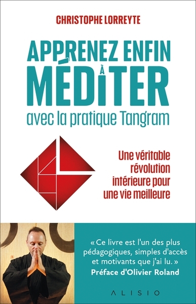 Apprenez enfin à méditer avec la pratique Tangram - Une véritable révolution intérieure pour une vie