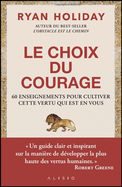 Le choix du courage - 60 ENSEIGNEMENTS POUR CULTIVER CETTE VERTU QUI EST EN VOUS (Broché)
