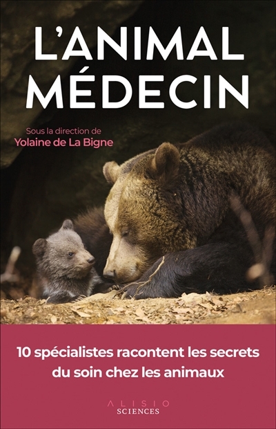 L'animal médecin - 10 spécialistes racontent les secrets du soin chez les animaux (Broché)