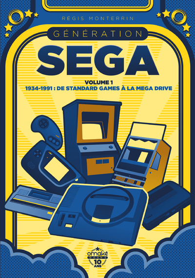 Génération SEGA - volume 1 1934-1991 : De Standard Games à la Mega Drive (Broché)
