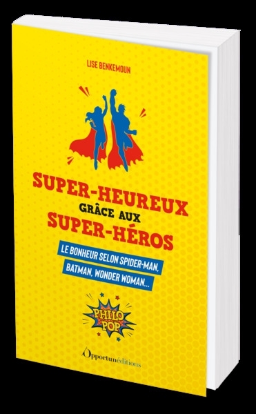 Super-heureux grâce aux super-héros - Le bonheur selon Spiderman, Batman, Wonder Woman... (Broché)
