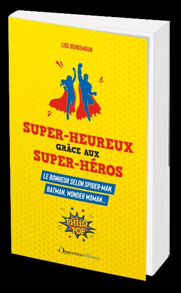 Super-heureux grâce aux super-héros - Le bonheur selon Spiderman, Batman, Wonder Woman... (Broché)