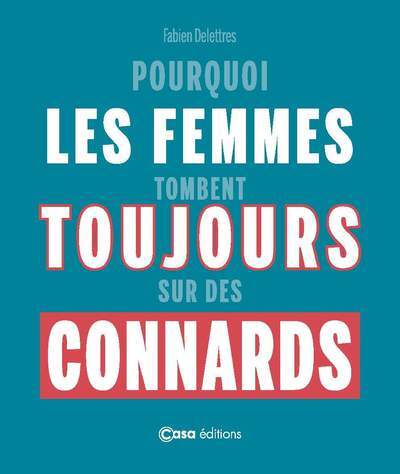 Pourquoi les femmes tombent toujours sur des connards (Relié)