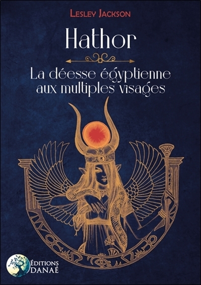 Hathor : la déesse égyptienne aux multiples visages (Broché)
