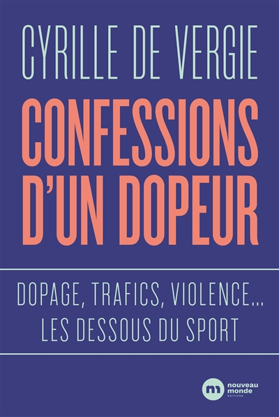Confessions d'un dopeur - Dopage, trafics, violences... les dessous du sport (Broché)