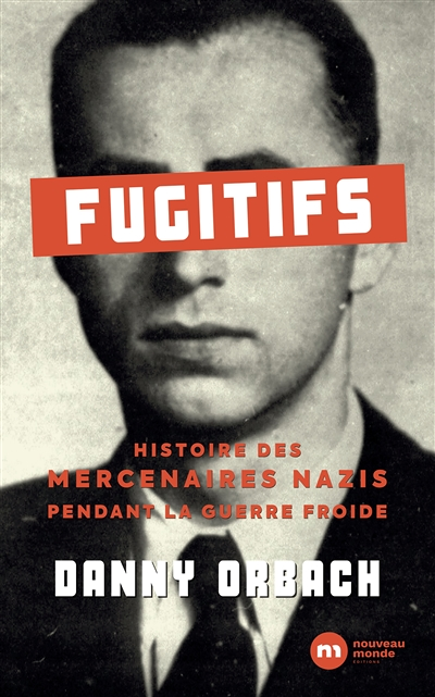 Fugitifs - Histoire des mercenaires nazis pendant la guerre froide (Broché)