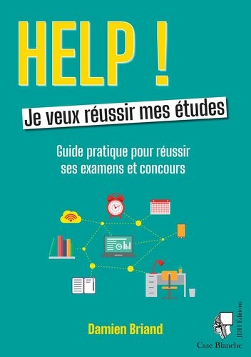 Help ! Je veux réussir mes études - Guide pratique pour réussir ses examens et concours (Broché)