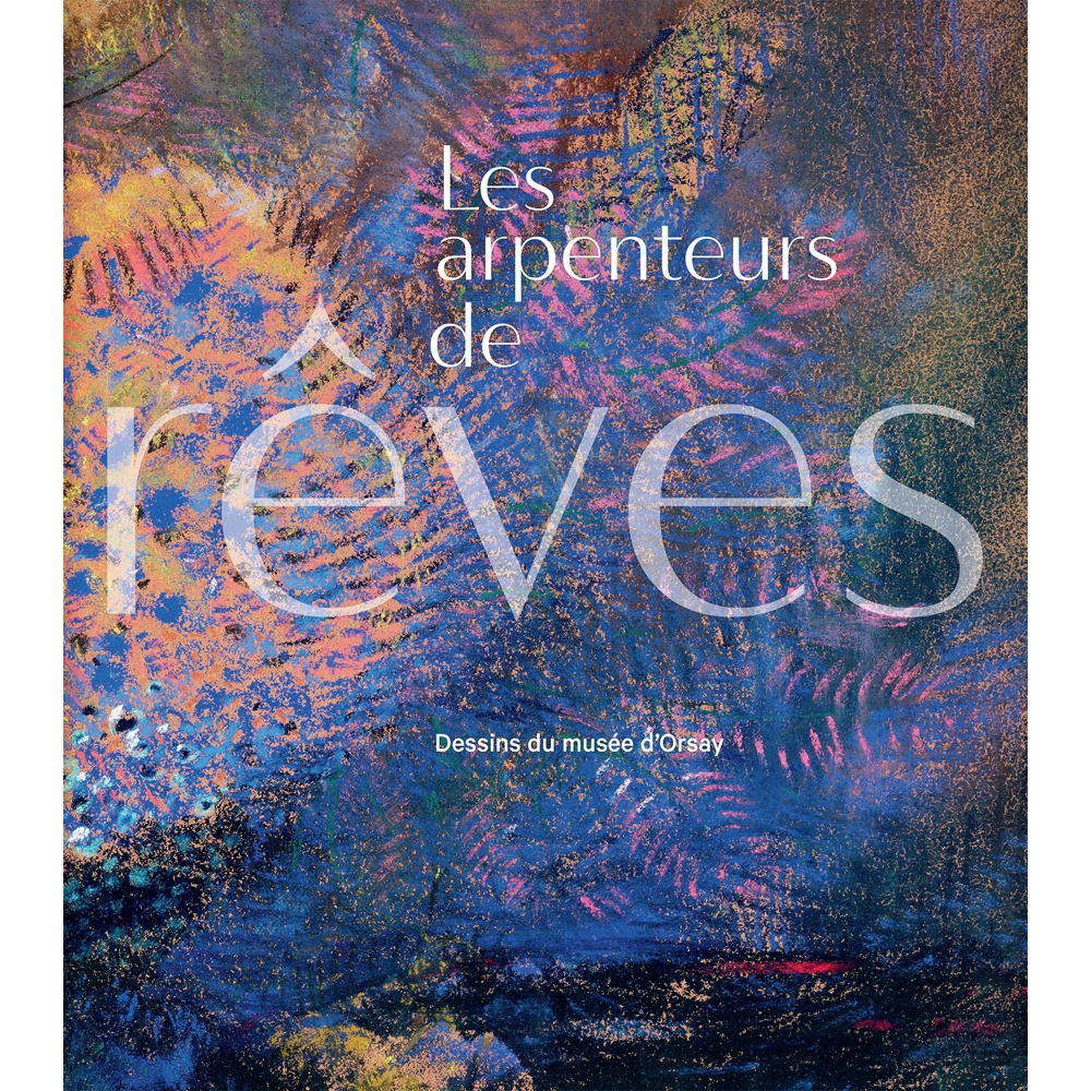 LES ARPENTEURS DE RÊVES - DESSINS DU MUSÉE D'ORSAY (Relié)