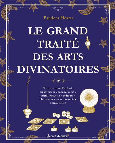 Le grand traité des arts divinatoires - Tarot, runes Futhark ou sorcières, encromancie, cristalloman