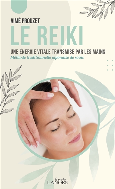 Le Reiki - Une énergie vitale transmise par les mains (Poche)