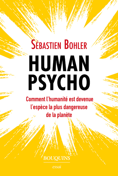 Human Psycho - Comment l'humanité est devenue l'espèce la plus dangereuse de la planète (Broché)