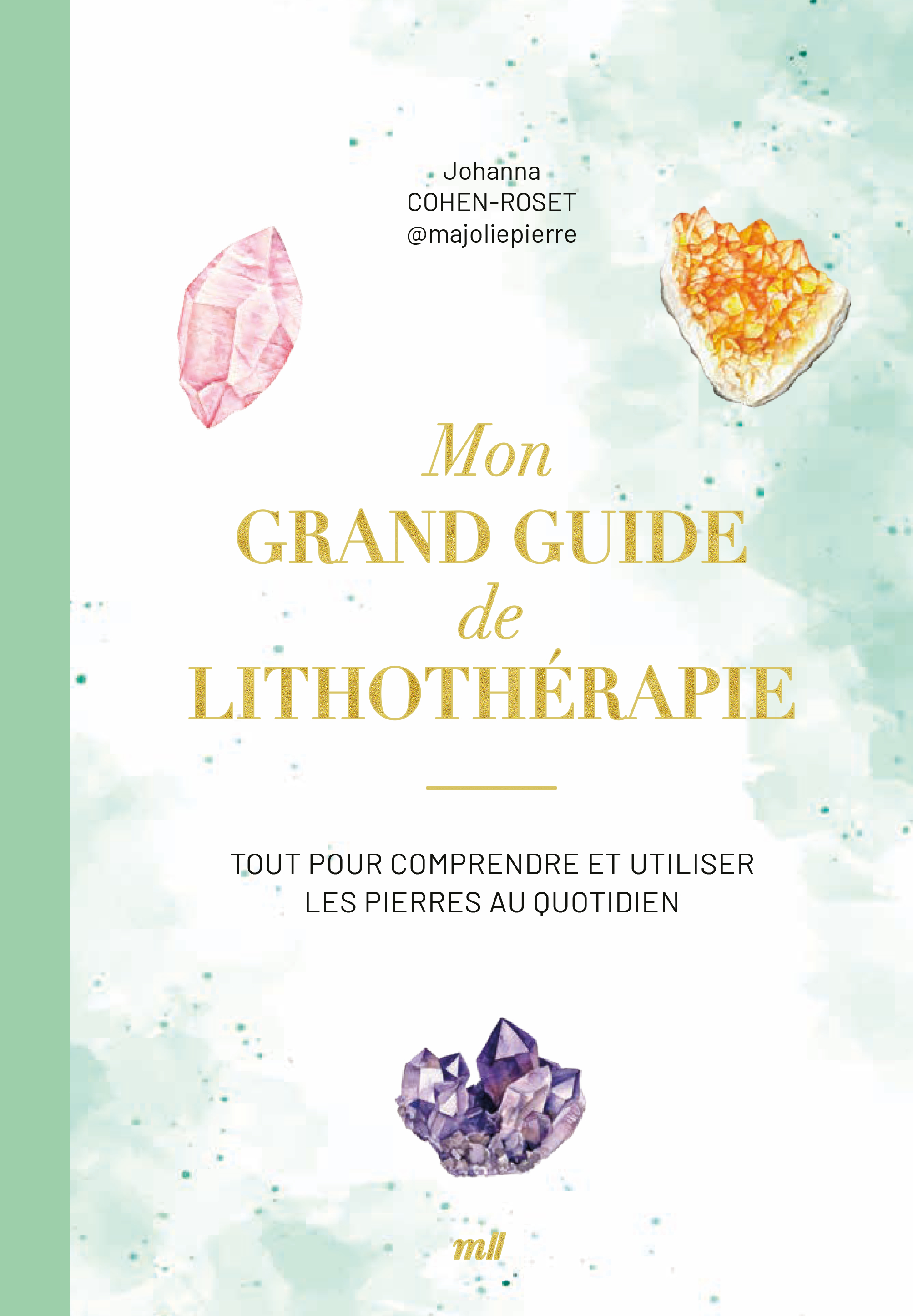Mon grand guide de lithothérapie - Tout pour comprendre et utiliser les pierres au quotidien (Relié)