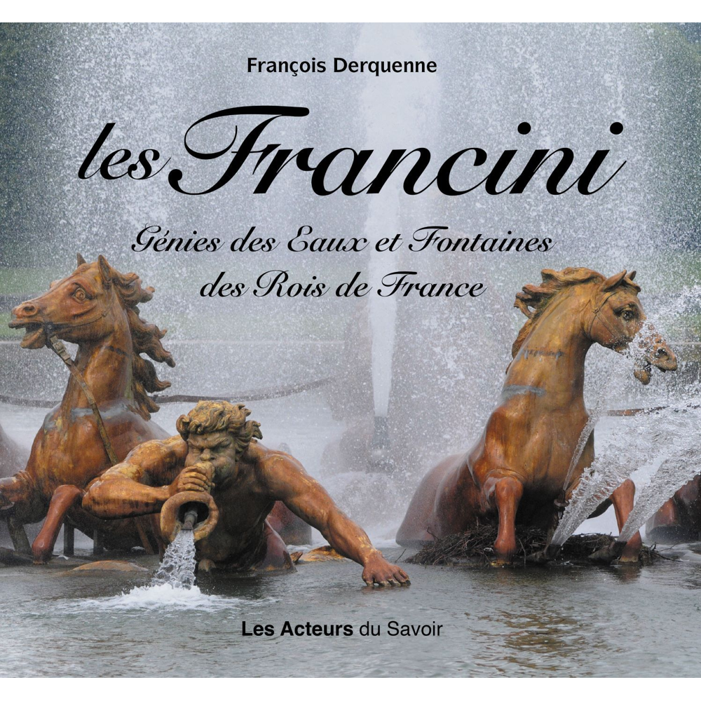 LES FRANCINI - GeNIES DES EAUX ET FONTAINES DES ROIS DE FRANCE (Broché)