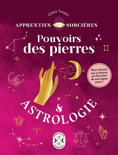 Pouvoirs des pierres & Astrologie - Bien choisir ses cristaux en fonction de son signe astro ! (