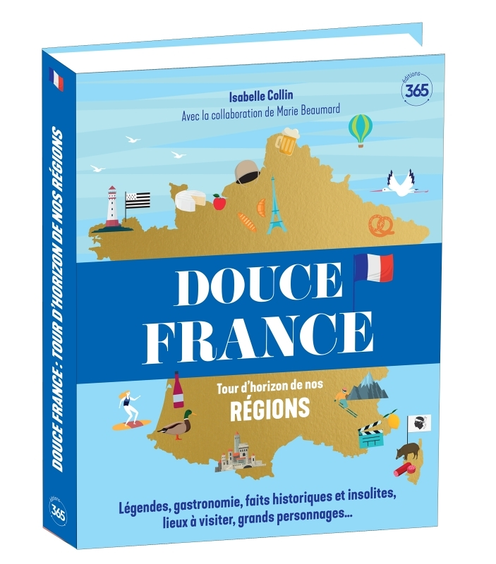 Douce France - Tour d'horizon de nos régions - Ouvrage illustré pour (re)découvrir la France (Broché