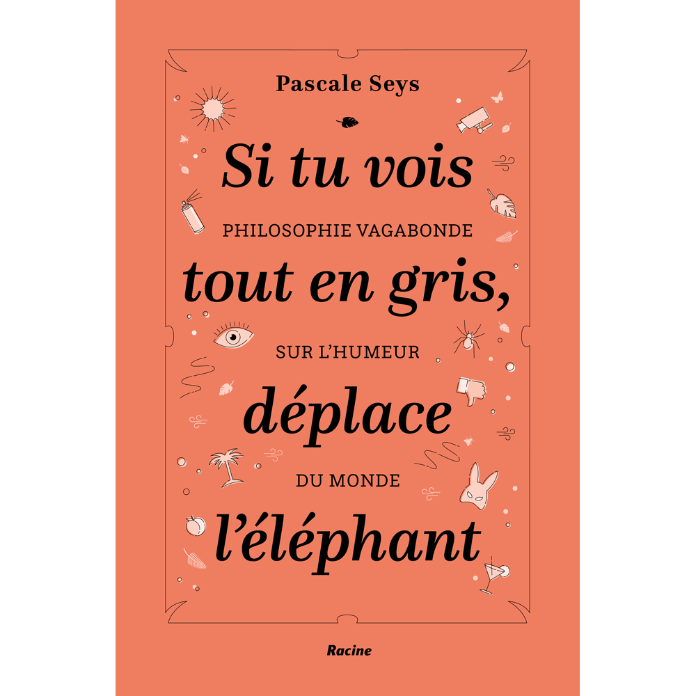Si tu vois tout en gris, déplace l'éléphant - Philosophie vagabonde sur l'humeur du monde (Broché)