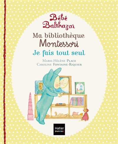 Bébé Balthazar - Ma bibliothèque Montessori - Je fais tout seul 0/3 ans (Jeunesse)