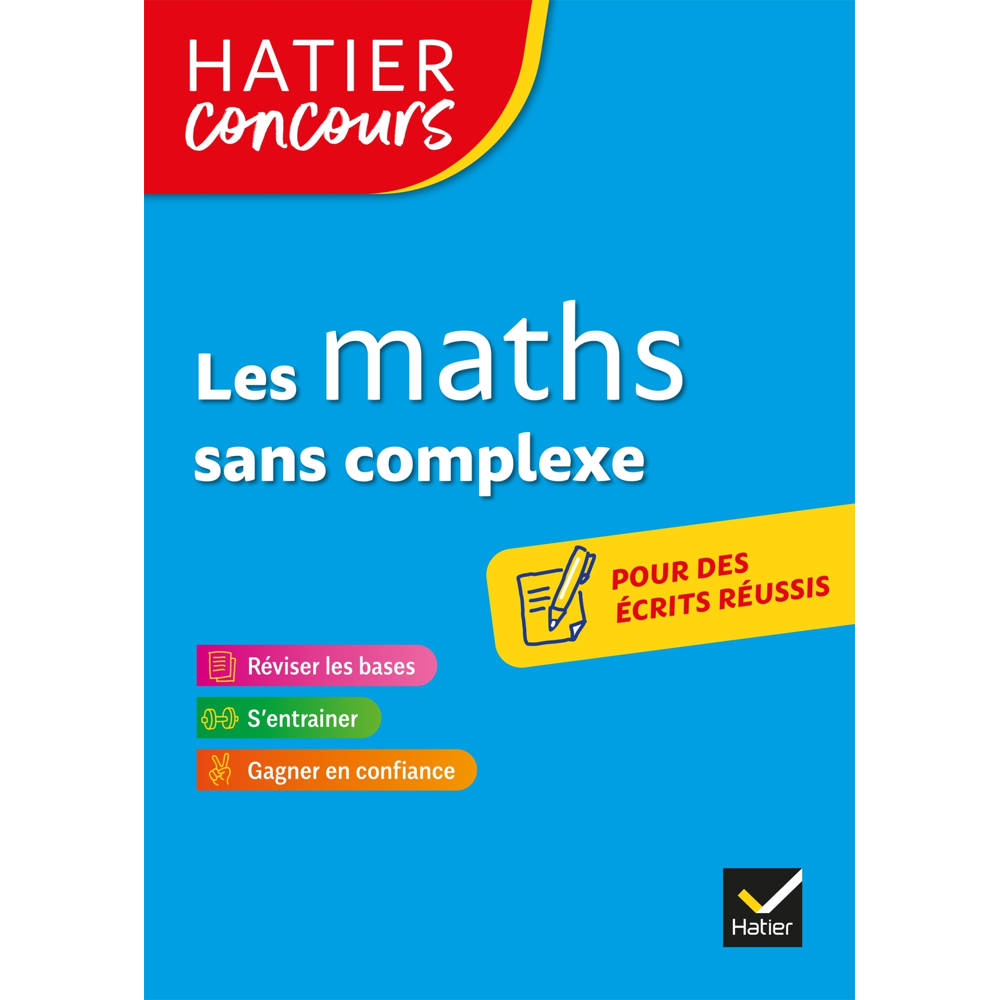 Hatier concours - Les maths sans complexe - Remise à niveau en mathématiques pour réussir les concou