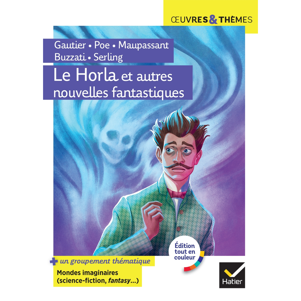 Le Horla et autres nouvelles fantastiques - suivi d'un groupement thématique « Mondes imaginaires (h