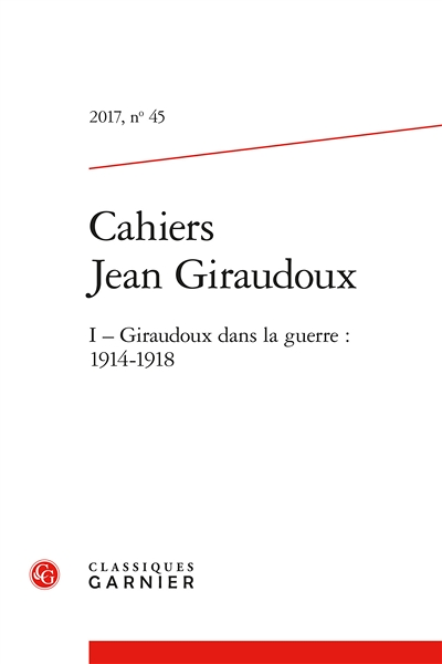 Cahiers Jean Giraudoux - Numéro 45 : Giraudoux dans la guerre, 1914-1918 (I) (Revue)