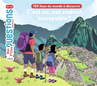 C'est où, cet endroit incroyable ? 100 lieux du monde à découvrir (Jeunesse)