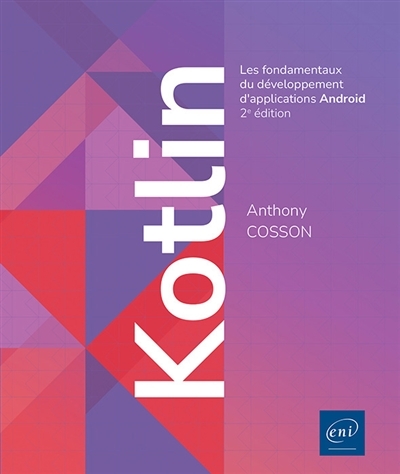 Kotlin - Les fondamentaux du développement d'applications Android (2e édition) - Les fondamentaux du