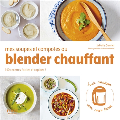 Mes soupes et compotes au Blender chauffant - 140 recettes faciles et rapides ! (Broché)