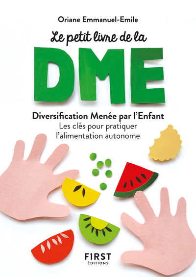 Le petit livre de - La diversification menée par l'enfant - Les clés pour pratiquer l'alimentation a