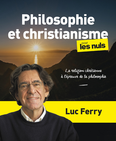 Philosophie et christianisme pour les Nuls, grand format - La religion chrétienne à l épreuve de l (