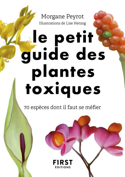 Le Petit Guide des plantes toxiques - 70 espèces dont il faut se méfier (Broché)