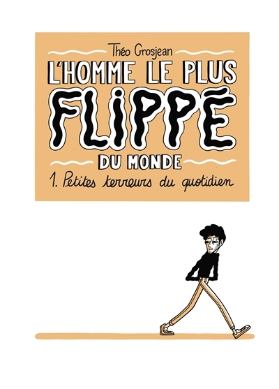 L'Homme le plus flippé du monde Tome 1 - Petites terreurs du quotidien (BD)