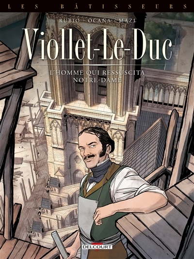 Les Bâtisseurs Tome 1 - Viollet-le-Duc - L'homme qui ressuscita Notre-Dame (BD)