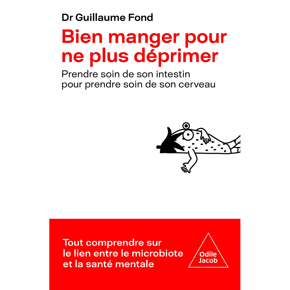 Bien manger pour ne plus déprimer - Prendre soin de son intestin pour prendre soin de son cerveau (B