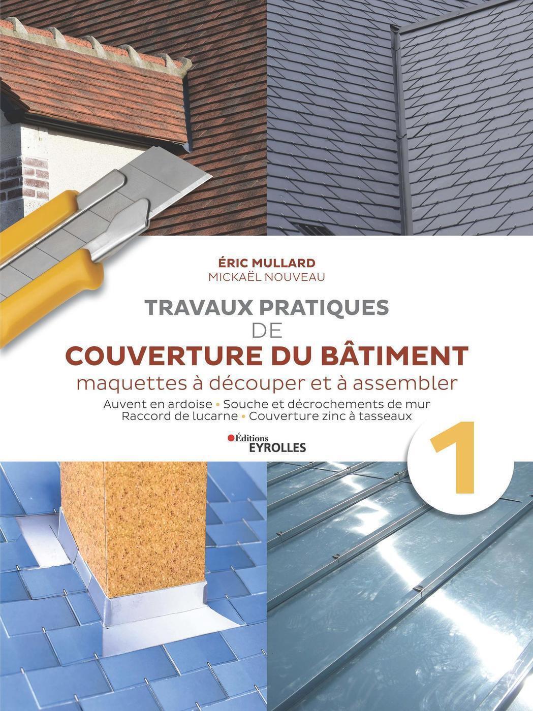 Travaux pratiques de couverture du bâtiment - Vol. 1 - Travaux pratiques de couverture : ardoise et 