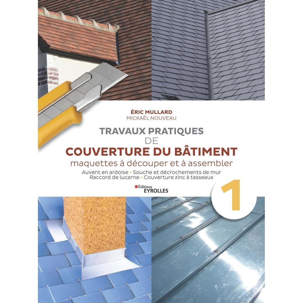 Travaux pratiques de couverture du bâtiment - Vol. 1 - Travaux pratiques de couverture : ardoise et