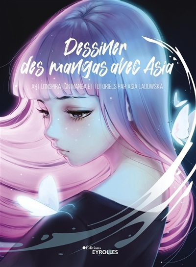 Dessiner des mangas avec Asia - Art d'inspiration manga et tutoriels par Asia Ladowska (Broché)