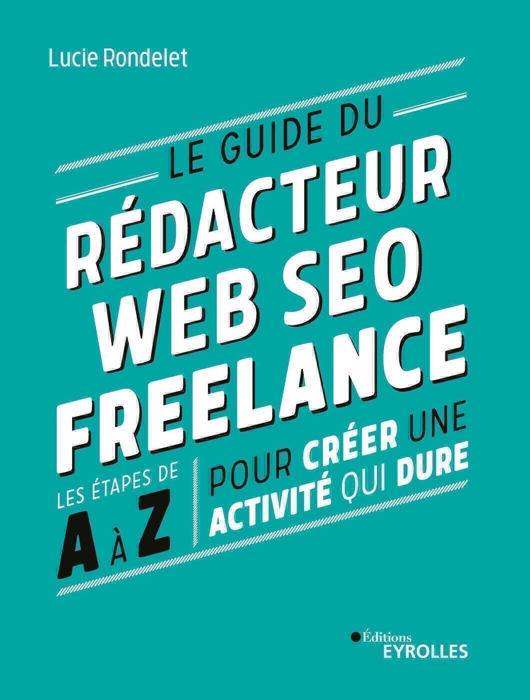Le guide du rédacteur Web SEO freelance - Les étapes de A à Z pour créer une activité qui dure (Broc