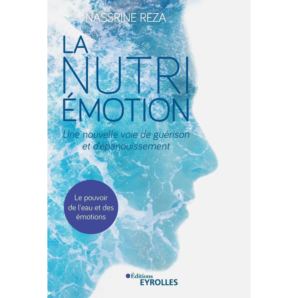 La Nutri-Émotion, une nouvelle voie de guérison et d'épanouissement - Le pouvoir de l'eau et des émo