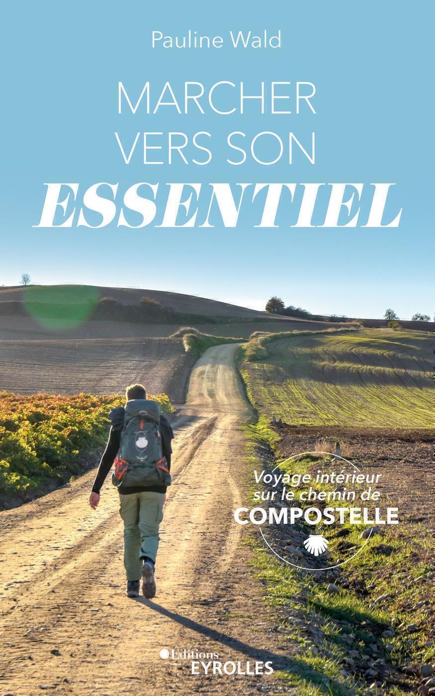 Marcher vers son essentiel - Voyage intérieur sur le chemin de Compostelle (Broché)
