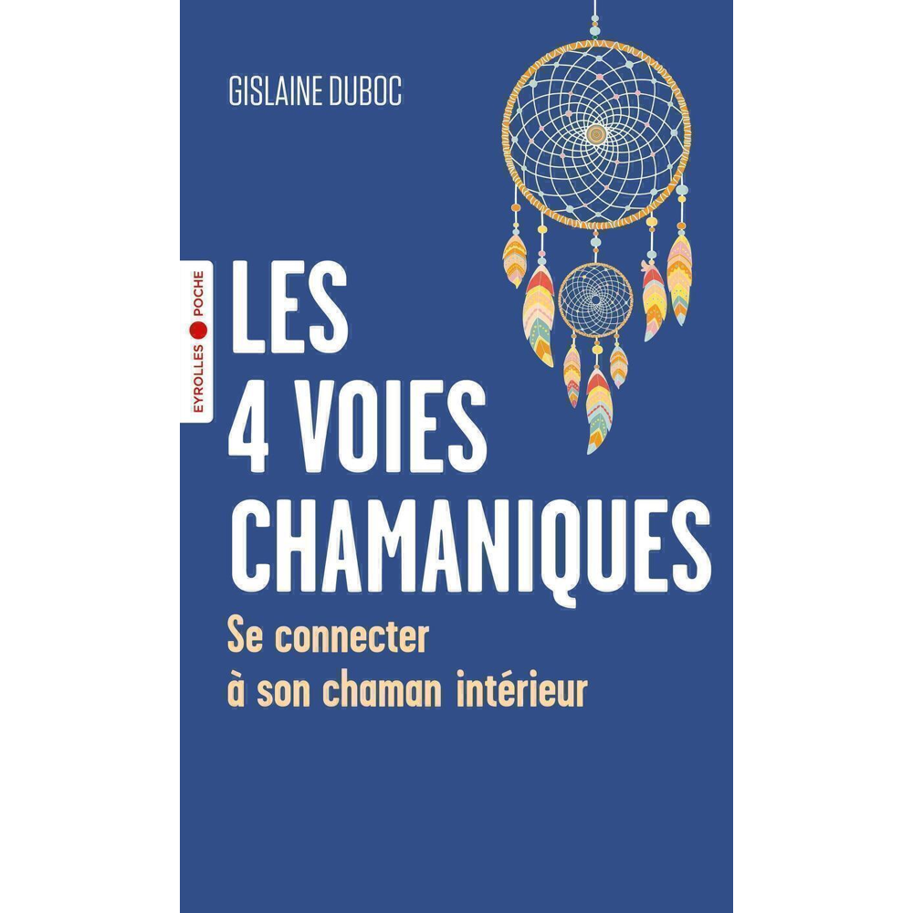 Les 4 voies chamaniques - Se connecter à son chaman intérieur (Poche)