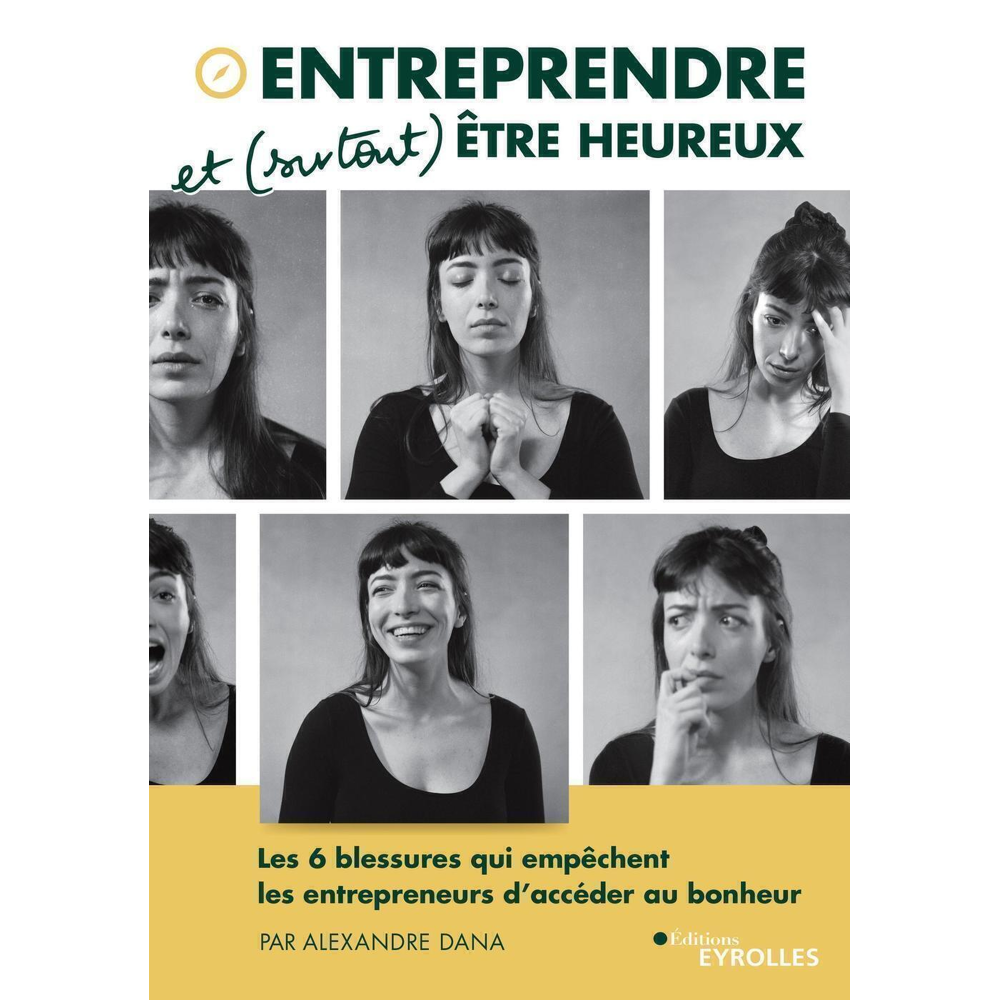 Entreprendre et (surtout) être heureux - Les 6 blessures qui empêchent les entrepreneurs d'accéder a