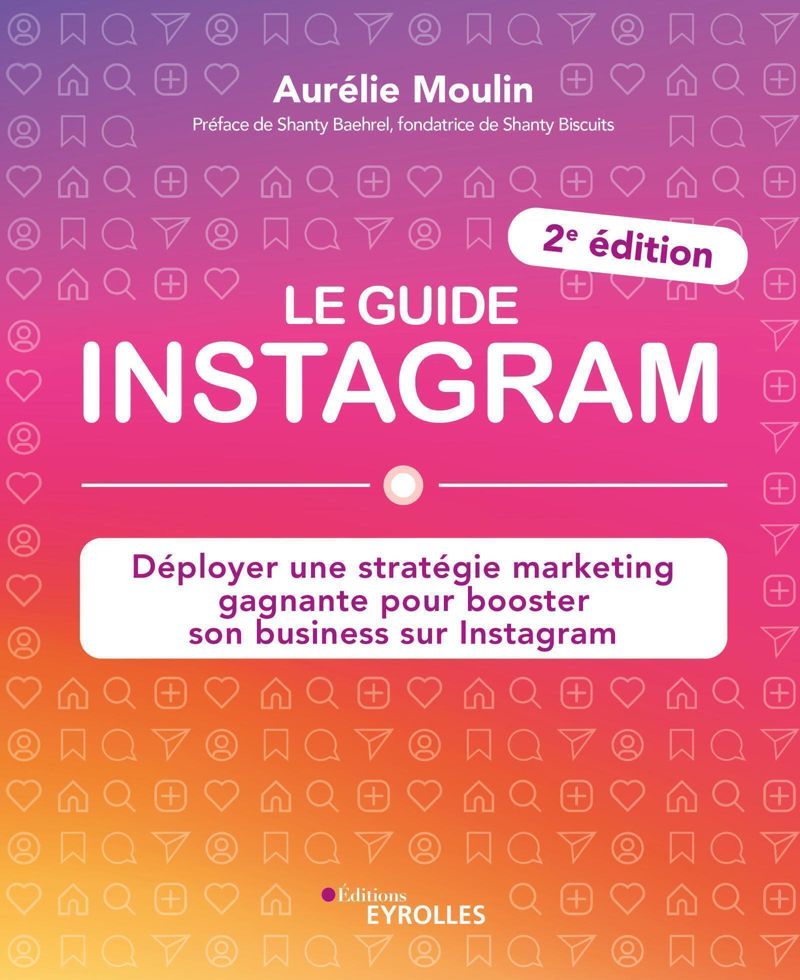 Le guide Instagram - Déployer une stratégie marketing gagnante pour booster son business sur Instagr