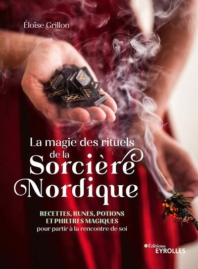 La magie des rituels de la sorcière nordique - Recettes, runes, potions et philtres magiques pour pa