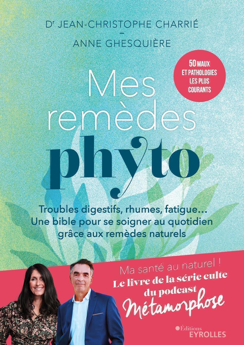 Mes remèdes phyto - Troubles digestifs, rhumes, fatigue... Un bible pour se soigner au quotidien grâ
