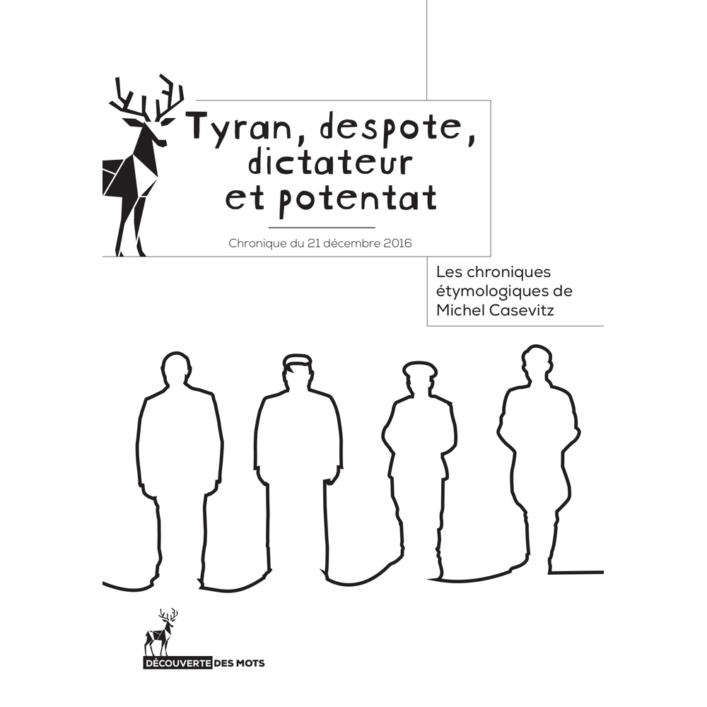 Tyran, despote, dictateur et potentat - Les chroniques étymologiques de Michel Casevitz (Broché)