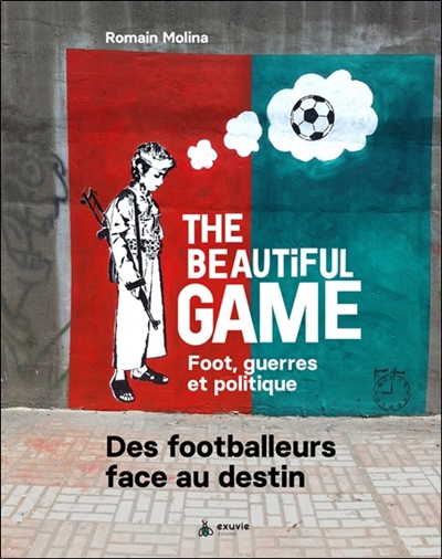 The beautiful game - Foot, guerres et politique - Des footballeurs face au destin (Broché)