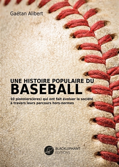 Une histoire populaire du baseball - 10 pionniers(ères) qui ont fait évoluer la société à travers le